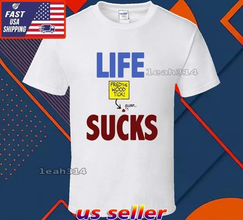 New Shirt Life Sucks For The WoodTick Logo T-Shirt Funny Usa Unisex Size S-5XL S