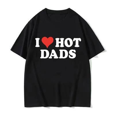 I Love Hot Dads Cotton T-Shirts Print Men Women Casual O-Neck Short Sleeves T Shirt Oversized Harajuku Unisex Tees Tops Clothing