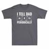 Tee Nerds I Fathers Periodically Gift Shirt T Unisexs Science Day Dad Jokes Tell