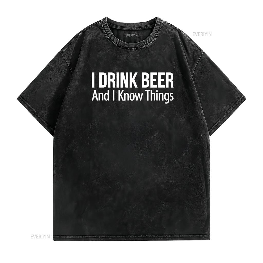 I Drink Beer And Know Things T Shirt Vintage Washed Comfortable Homme Breathable Casual Designer Clothes Top For Everyday Wear