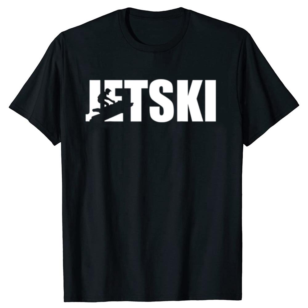Humor Jet Ski Lover Funny Jetski Gift T Shirts Summer Graphic Cotton Streetwear Short Sleeve Birthday Gifts Tshirt Unisex
