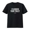 I Clogged Your Toilet Funny T Shirt Inappropriate Cursed Dank Meme Weirdcore Offensive Gag 0953 Vintage Washed Soft Slightly