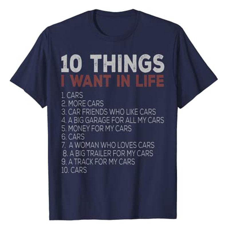 

10 Things I Want In My Life Cars More Car Race TShirt Funny Automobile Mechanic Tee Tops Dream Clothes Letters Printed Apparel 4XL