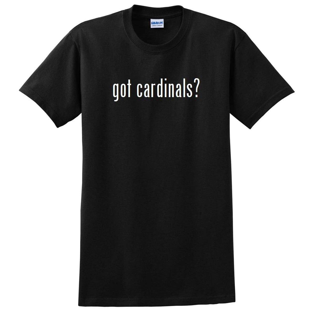 Got Cardinals ? Funny T-Shirt Black White Cotton Gift Shirt S - 5XL L