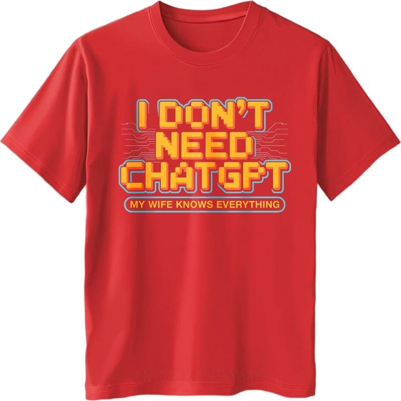 Men Summer Retro Tshirt I Dont Need Chatgpt My Wife Knows Everything Breathable Short Sleeve Oneck for Her Tops Cotton