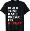 Funny Build Tune Race Break Fix Repeat Men Car Gift Unisex T-Shirt