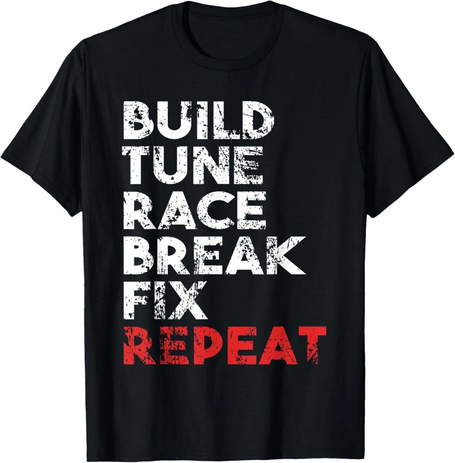 Funny Build Tune Race Break Fix Repeat Men car Gift Unisex T-Shirt M