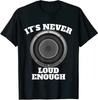 Funny It's Never Loud Enough Car Audio Subwoofer Gift T-Shirt