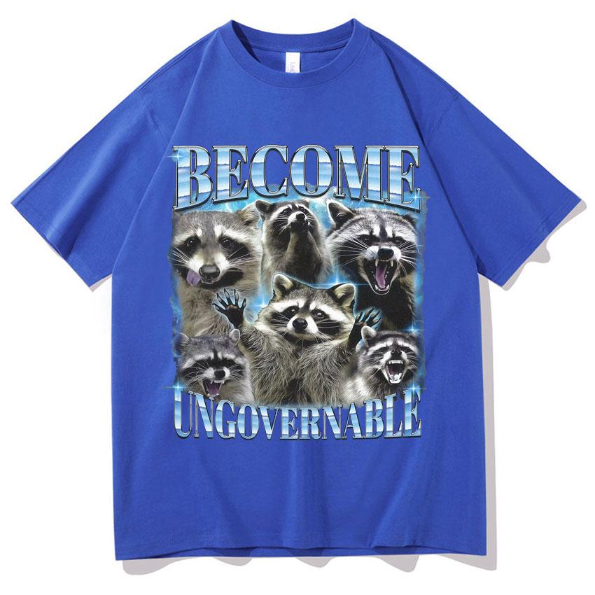 Become Ungovernable Funny Raccoon Meme T Shirts Unisexs Women Classic Graphic Oversized T Shirt Short Sleeve Oneck Casual Tshirt