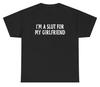 I'm A Slut For My Girlfriend T Shirt Funny Relationship Humor Tee