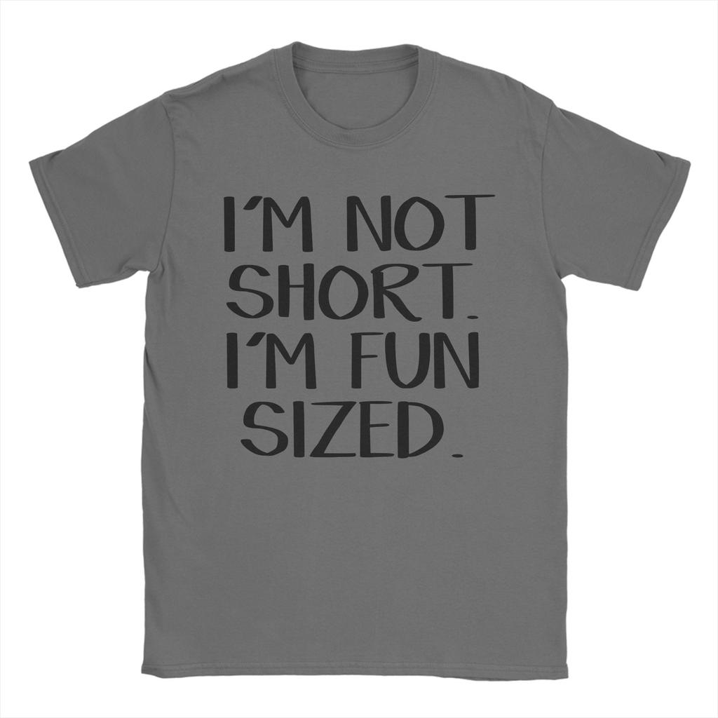 Novelty Im Not Short Im Fun Sized Tshirt Unisex Crew Neck 100 Cotton T Shirt Short Sleeve Tee Shirt Adult Clothes