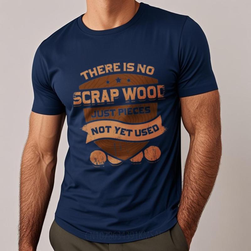 Relaxed Fit For Unisex Crew Neck tshirt Streetwear There Is No Scrap Wood Just Pieces Not Yet Used Basic Teenagers Teeshirt