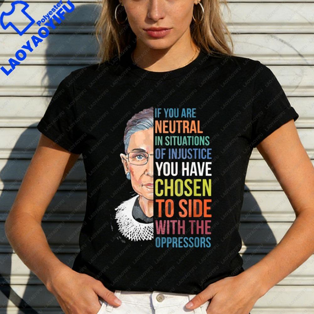 If You Are Neutral In Situations of Injustice RBG TShirt Positive Slogan Clothes Women Casual Summer Streetwear Tops