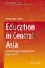 The Education In Central Asia : A Kaleidoscope of Challenges and Opportunities : 8 Book