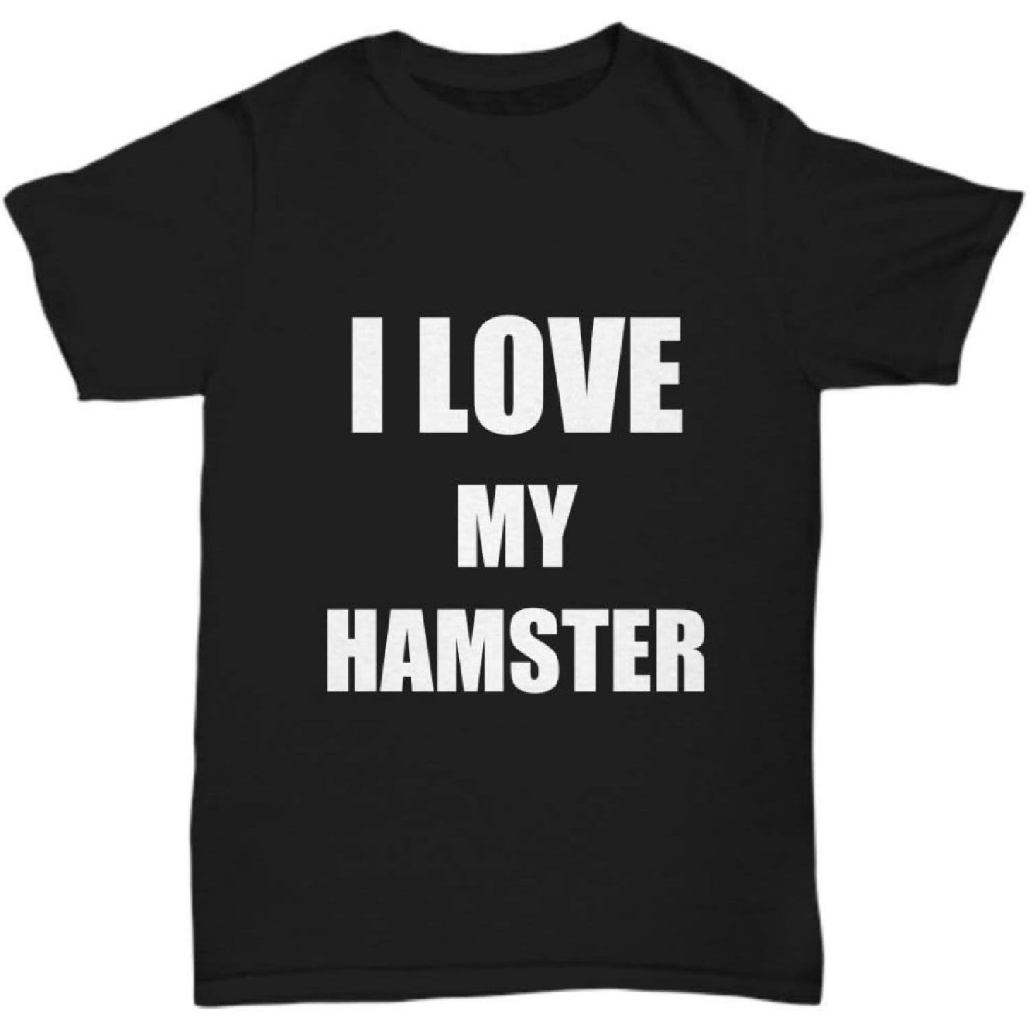 I Love My Hamster T-Shirt Funny Gift for Gag Unisex Tee S