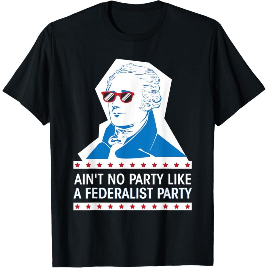 Ain t No Party Like a Federalist Party Shirt Hamilton USA T-Shirt(1) XXXXXL чёрный