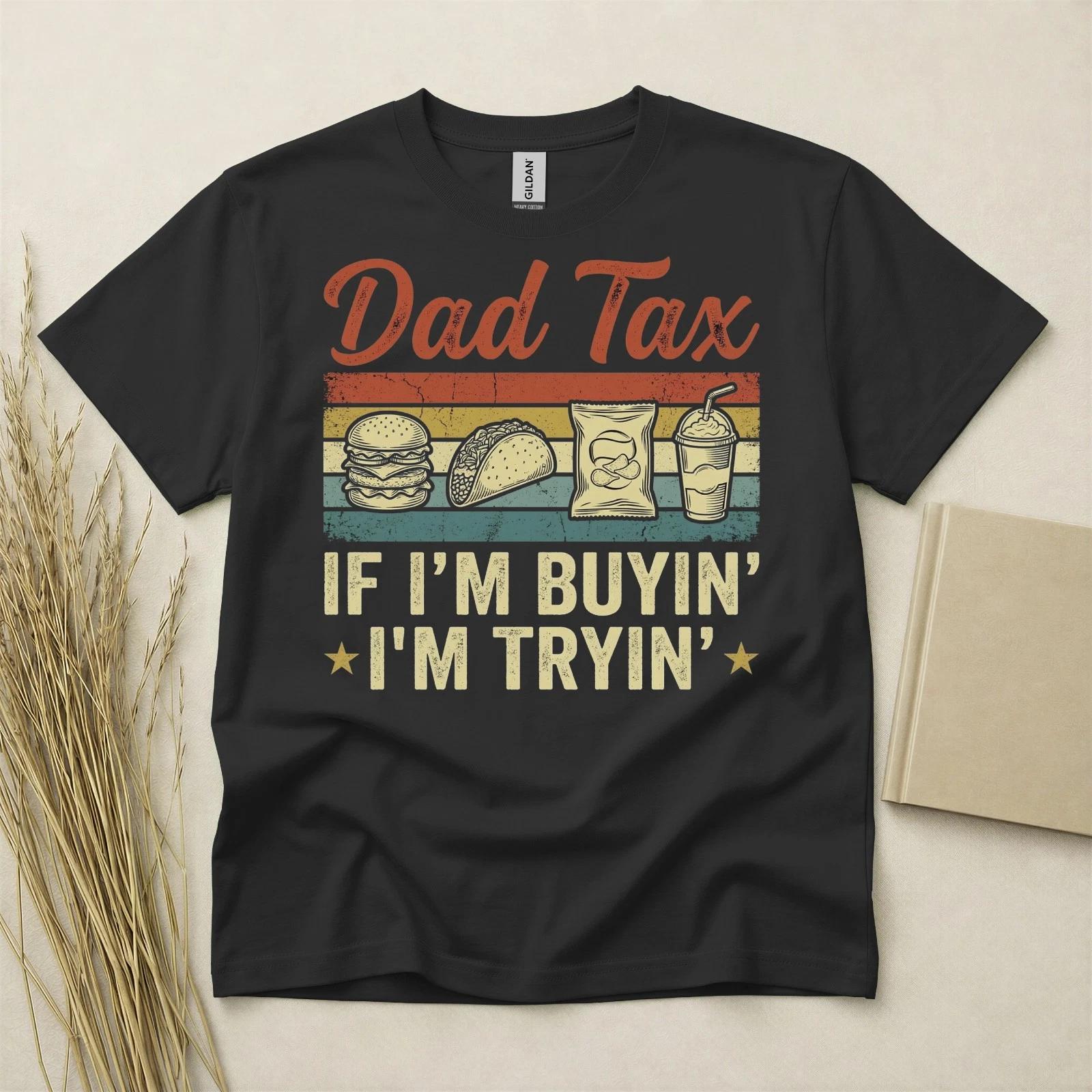 Dad Tax T Shirt Funny Fathers Day Gift Birthday Gift For Dad Food Lover Mens Tee XXL