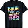 Bruh It's Test Day You Got This Funny Teacher T-Shirt