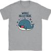 Whale Hello There T-Shirt Funny Cute Ocean Well Sharks Humor Sea Graphic Tee