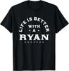 Life Is Better with a Ryan Name Funny Sarcastic Nickname T-Shirt