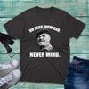 Oh Dear How Sad Never Mind Tshirt Welsh Famous Quote Adults Unisex Gift Tee Top
