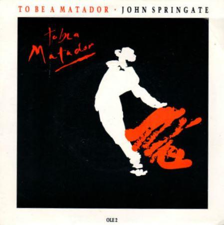 7inch Record JOHN SPRINGATE - To Be A Matador OLE2 EPIC 1987 UK Soundtracks & Musicals Used