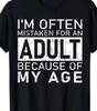 I'm Often Mistaken for an Adult Because of My Age Funny T Shirt Tee
