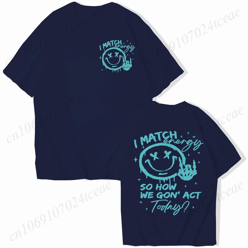 I Match Energy Unisex Tshirts Kindness Sarcastic Trendy Tees Summer Short Sleeve Shirts Birthday Gift Y2k Tops Female Clothing