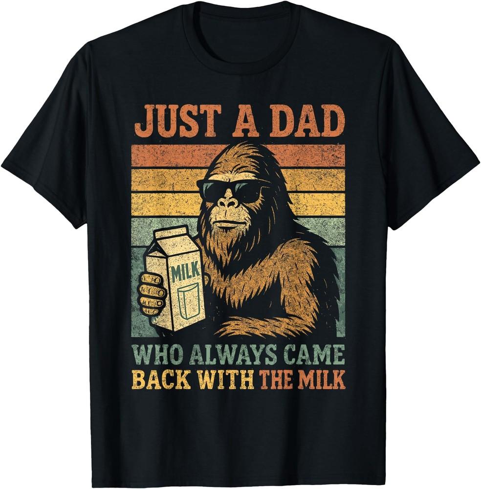 

Bigfoot Papa, Just A Dad Who Always Came Back With The Milk T-Shirt M