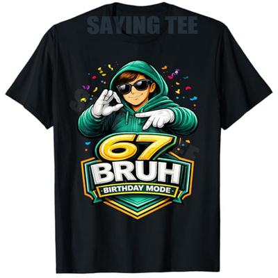 67 Bruh Birthday Mode Funny 6 7 Meme Party TShirt Boys Fashion Y2k Streetwear Clothes Hip Hop Rap Saying Tee Unique Gift Outfit