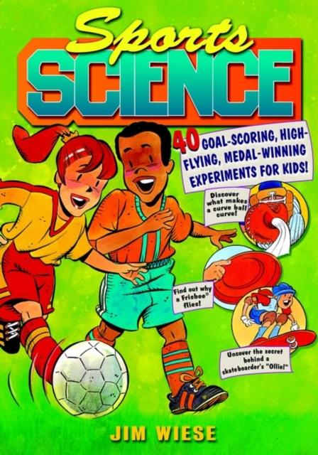 The Sports Science : 40 Goal-Scoring, High-Flying, Medal-Winning Experiments for Kids Book