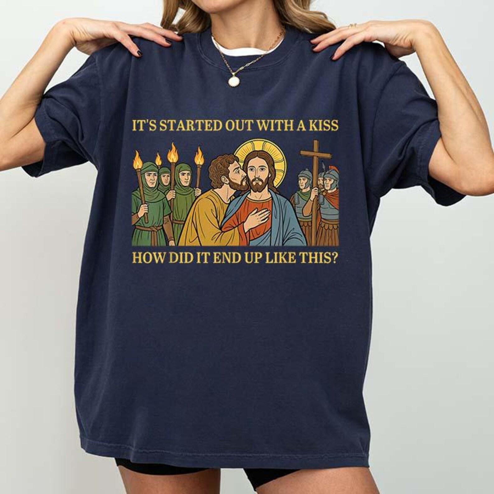 It Started Out with A Kiss How Did It End Up Like This Jesus T-Shirt 3XL