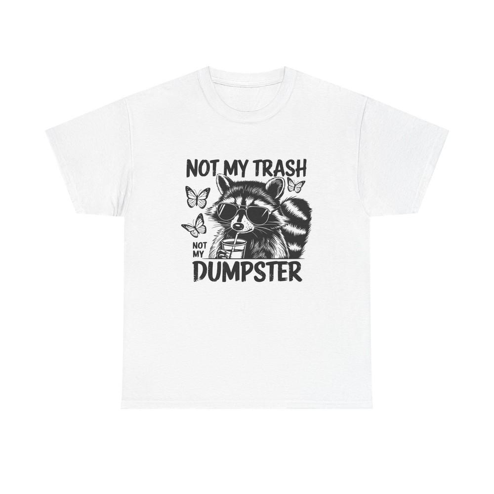 Not My Trash Not My Dumpster Funny Graphic T Shirt Unisex Heavy Cotton Tee