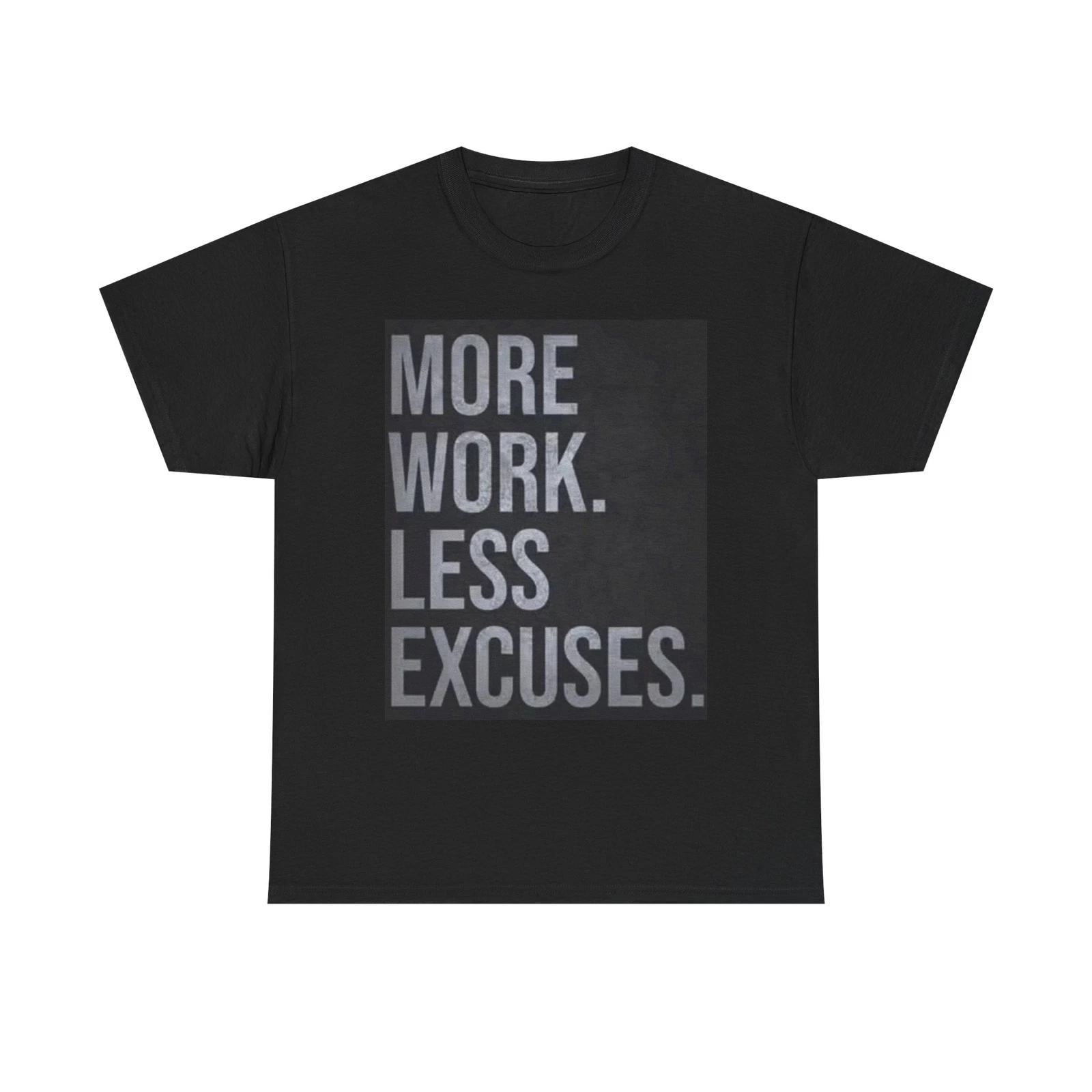 Men s and Women s T-shirts More Work Less Excuses Graphic S