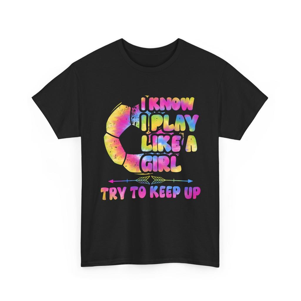 Soccer Girls Shirt, I Know I Play Like a Girl Try to Keep Up Soccer Lovers Shirt