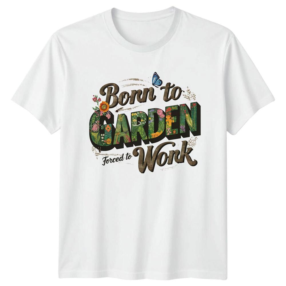 Born To Garden Forced To Work Floral Garden Hobby TShirt S