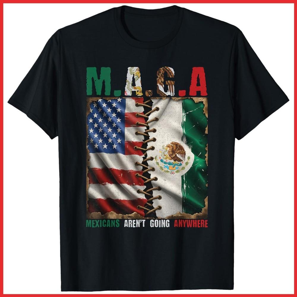 MAGA Mexicans Aren t Going Anywhere Mexico Black Cotton T-Shirt Unisex T-Shirt XXXL