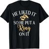 He Liked It So He Put a Ring On It Bride T-Shirt