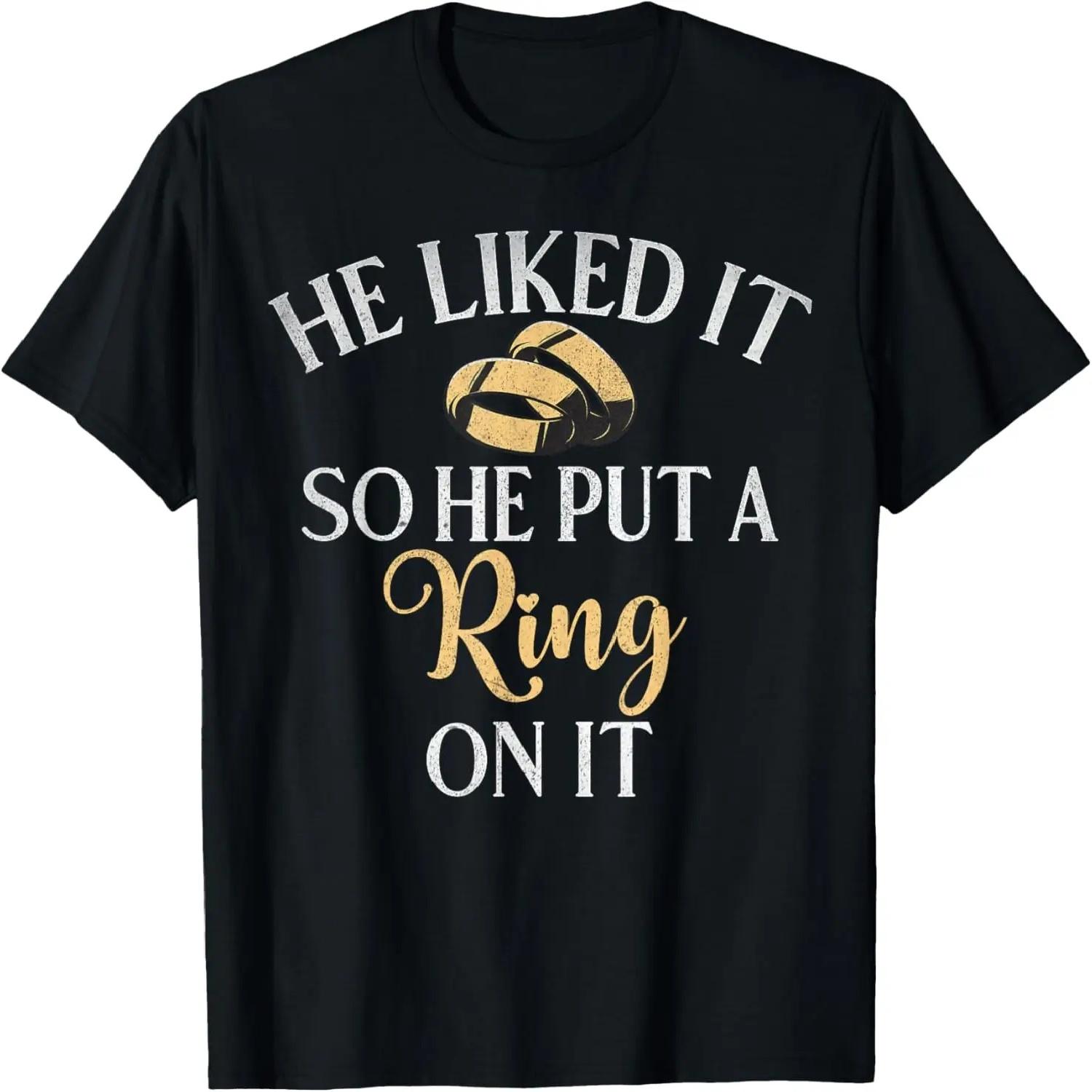 He liked it so he put a Ring on it Bride T-Shirt XXXXXL разноцветный