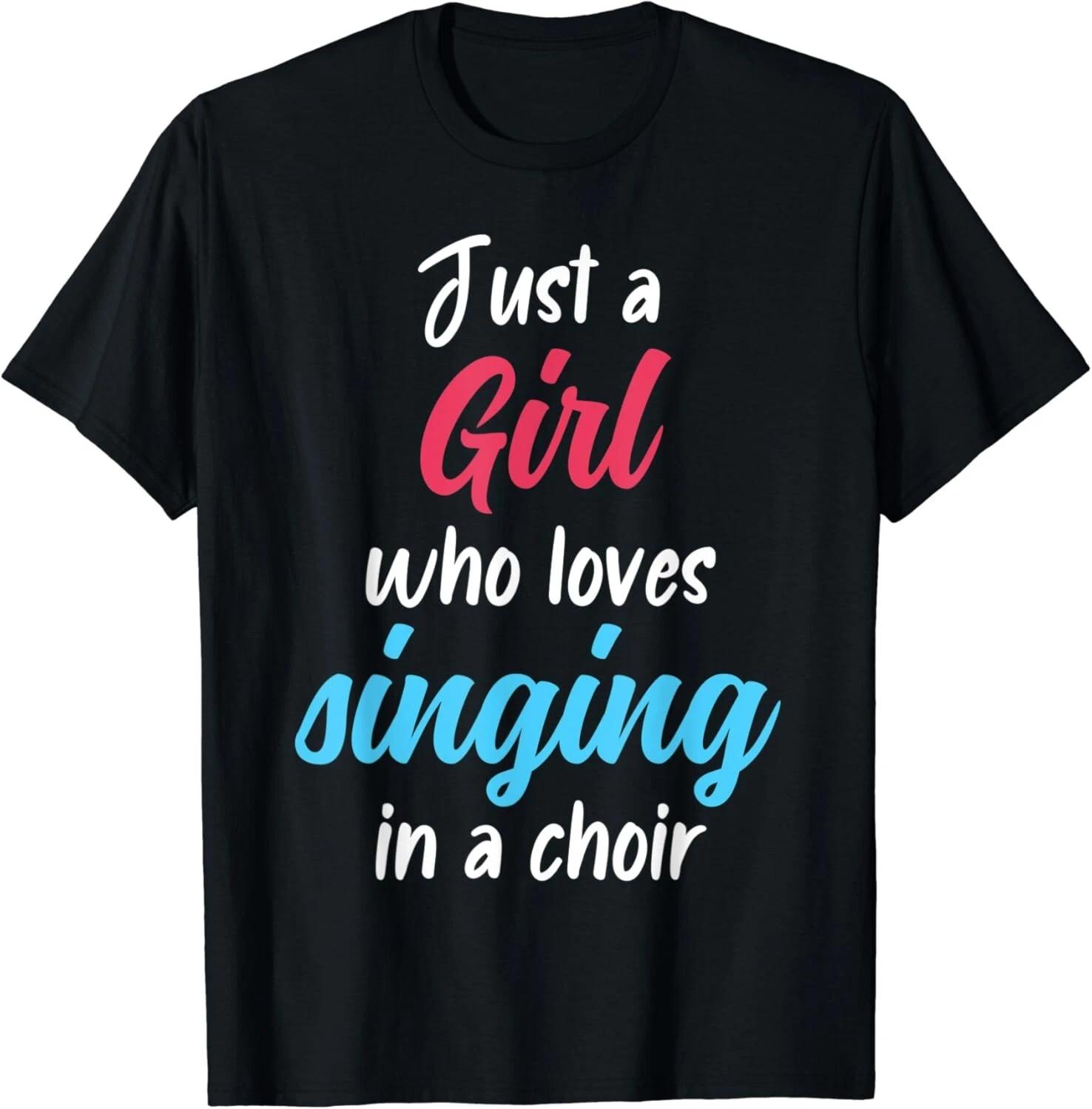 Just A Girl Who Love Singing In A Choir Choir Singer Gift Unisex T-Shirt L