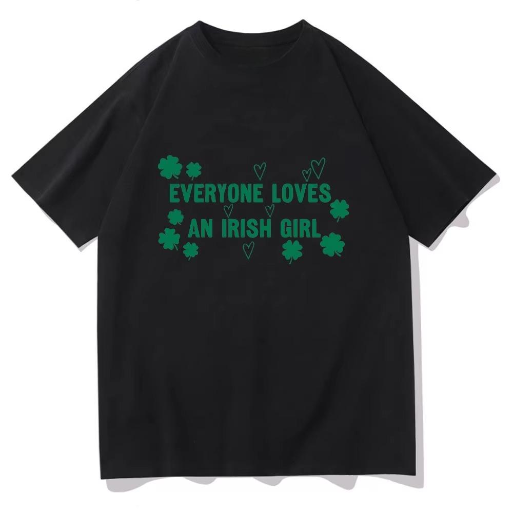 Everyone Loves An Irish Girl Tee St Patricks Day Gift Tee St Paddys Day Unisex Comfortable pure Cotton Clothing Short Sleeve Top