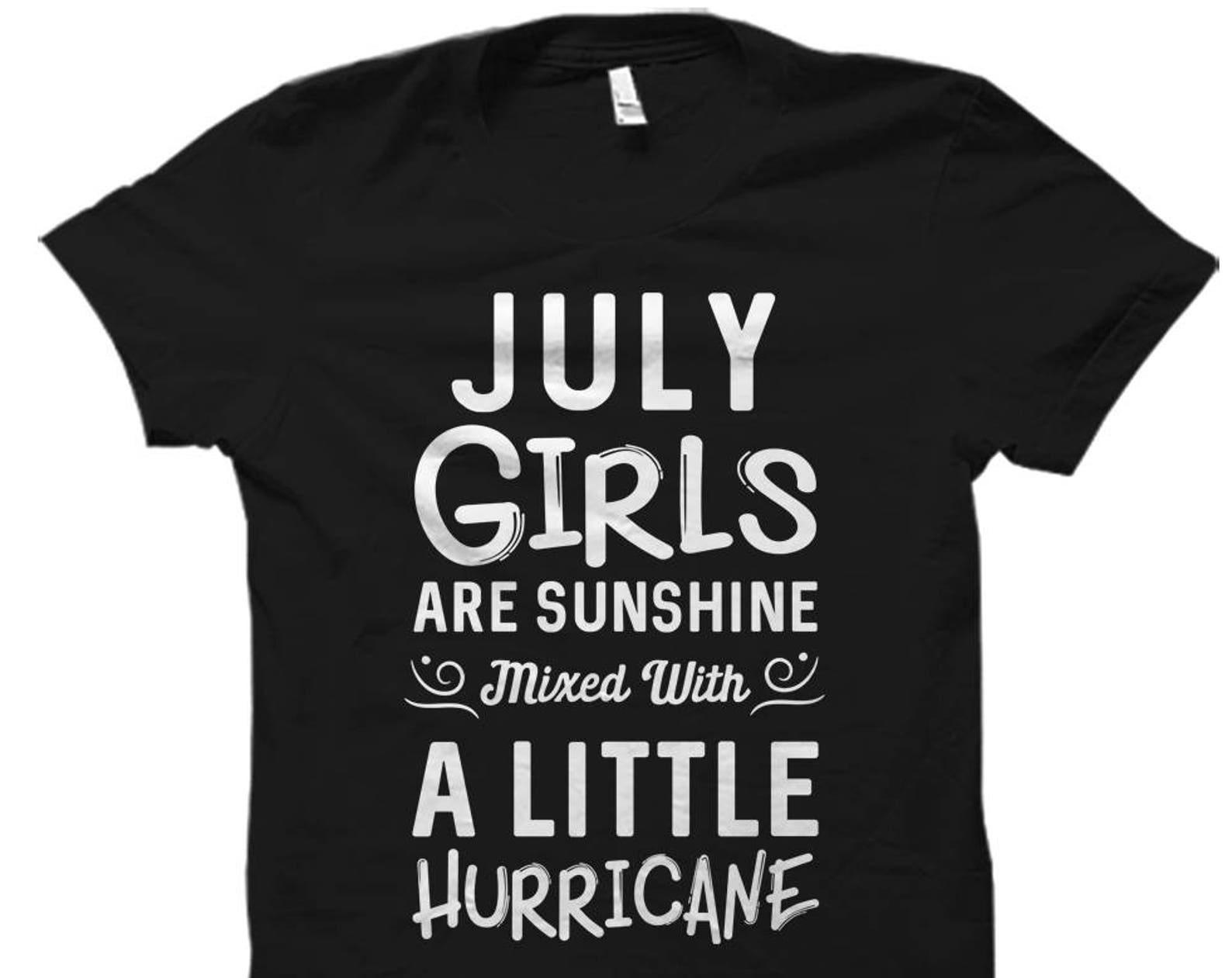 July Girls Shirt. July Birthday Shirt Born in July Shirt Cute Birthday Shirts July Shirts July Girls Are Sunshine Shirt Birthday #OS722 XL