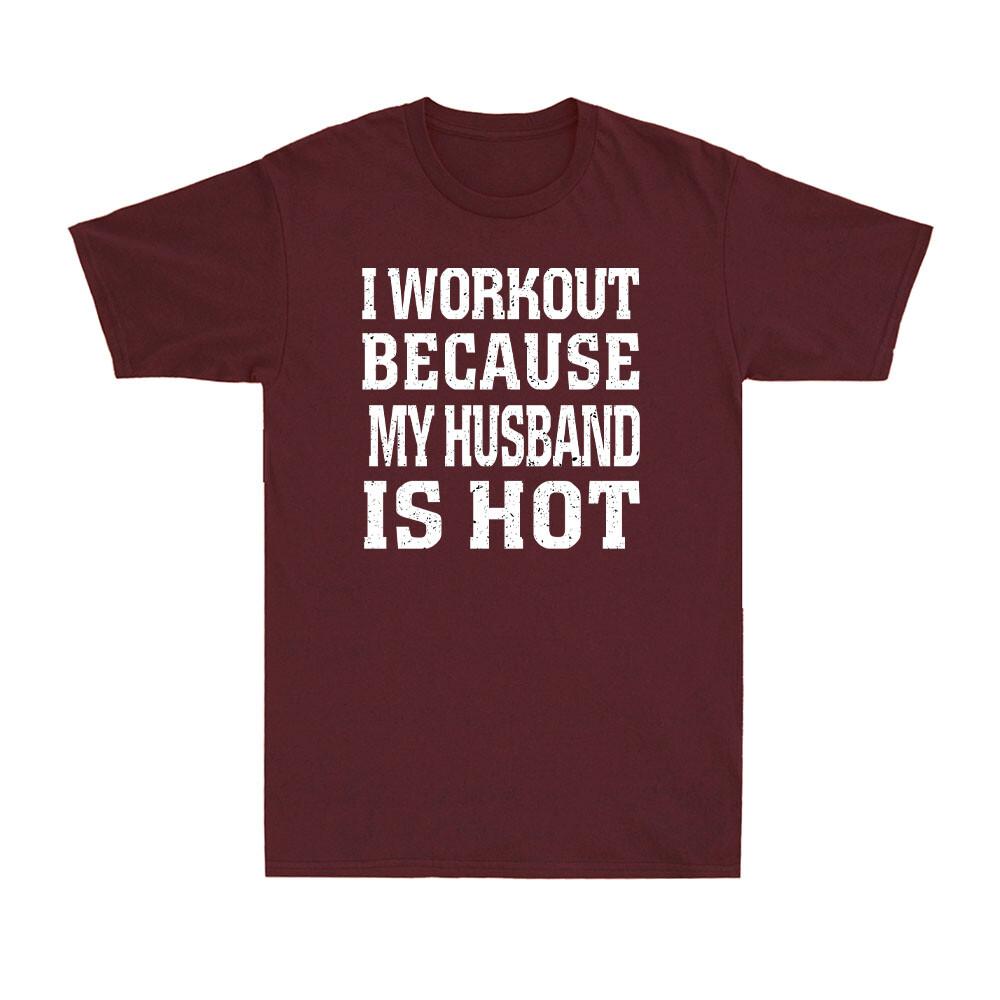 I Workout Because My Husband Is Hot Funny Fitness Gym Lover Joke Unisex Tshirt