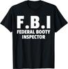 New Adults Meme FBI Federal Booty Inspector Funny Official Jokes T-Shirt