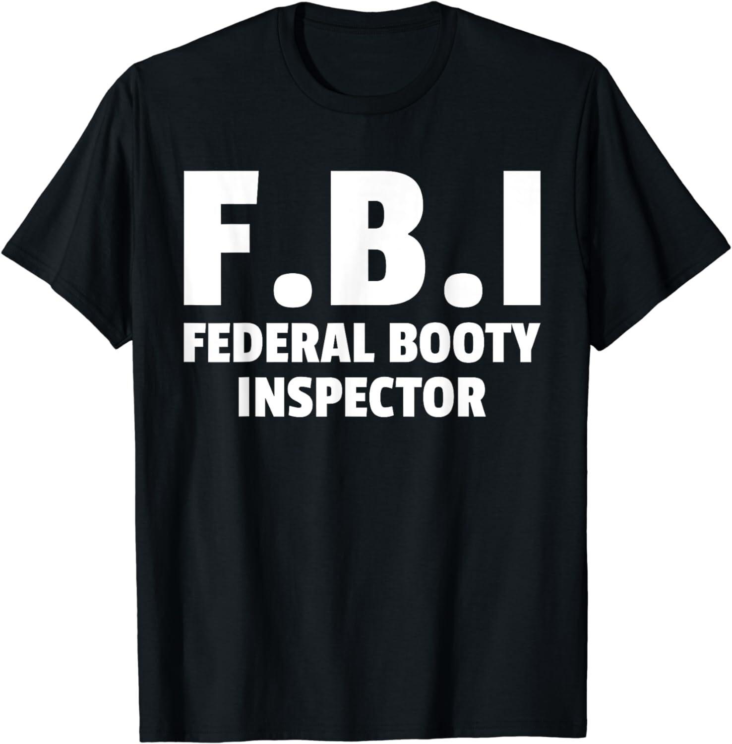 New Adults Meme FBI Federal Booty Inspector Funny Official Jokes T-Shirt XXXXL