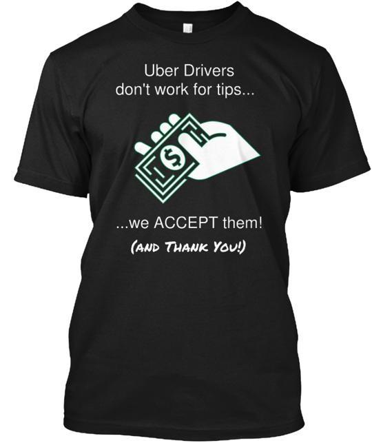Uber Driver Tip #1 (for drivers ) Tee T-Shirt Made in the USA Size S to 5XL Unisex T-Shirt XXXL