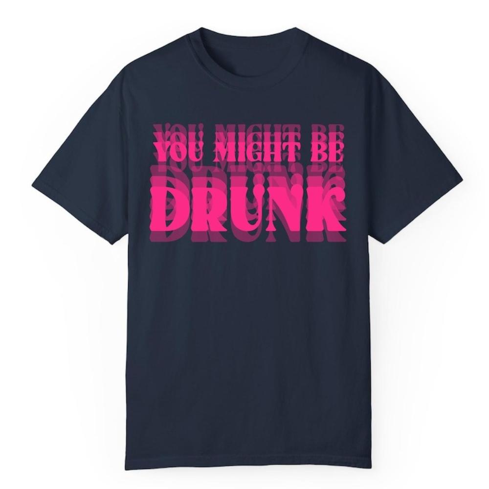 Funny You Might Be Drunk Graphic T Shirts Woman Man Fashion Casual Breathable Cotton Streetwear Tshirt Classic Outdoors Tops