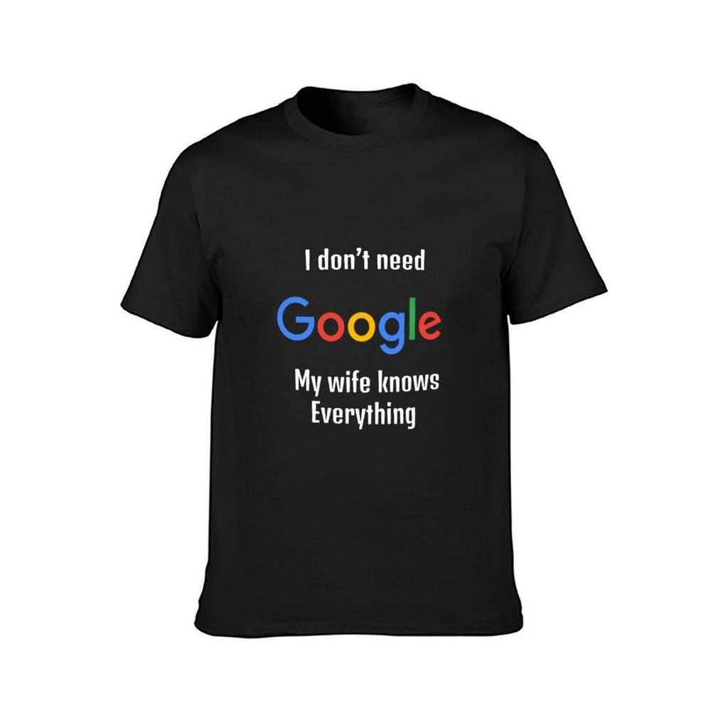 I Don’t Need Google My Wife Knows Everything Shirt T-Shirt Summer Tops for a Boy Graphics Plain Black T Shirts Men