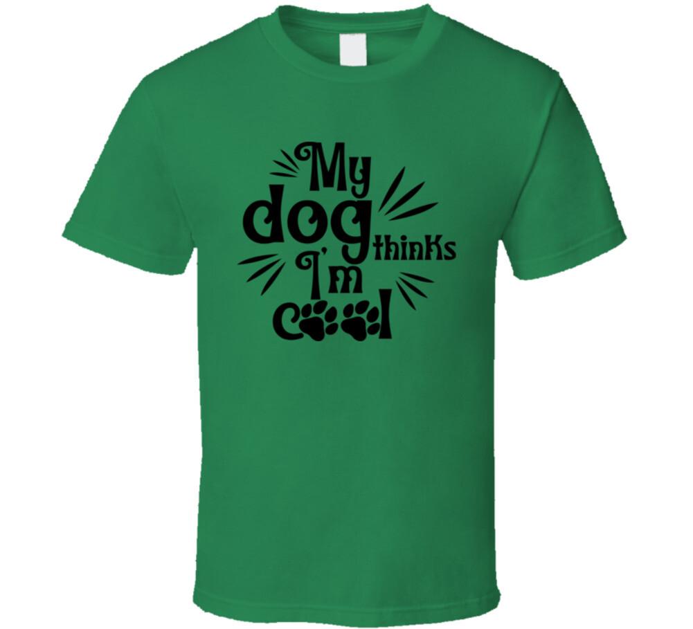 My Dog Thinks I m Cool Tee Cool T Shirt For Dog Lovers Great Pet T-Shirt XXL