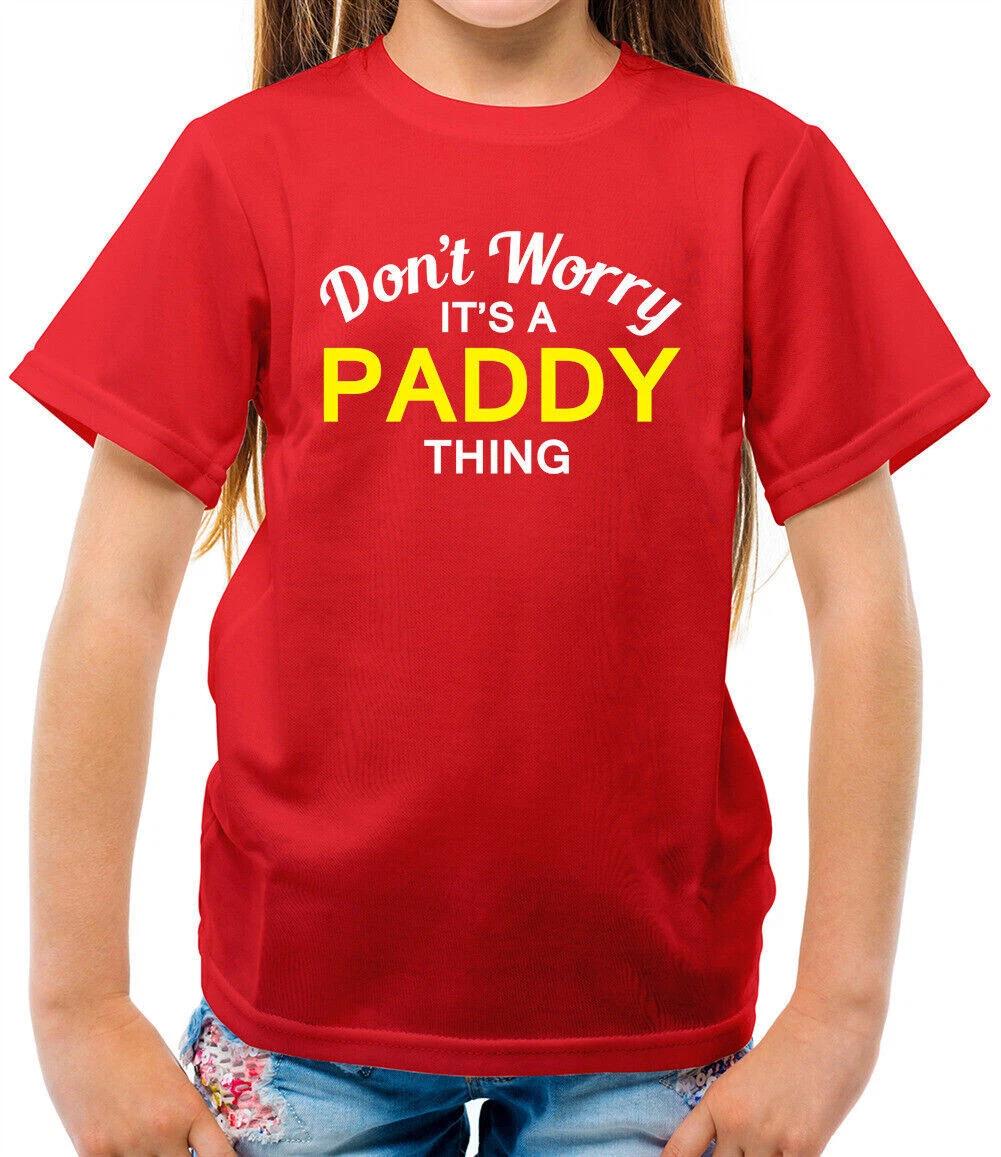 

Don t Worry It s A Paddy Thing Kids T-Shirt - Family Name Own Name 140